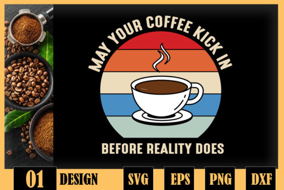 Coffee Kick in Before Reality Does Graphics and Crafts