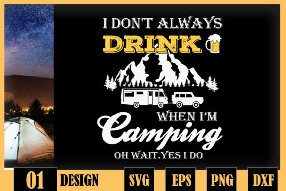 I Dont Always Drink when Im Camping Graphics