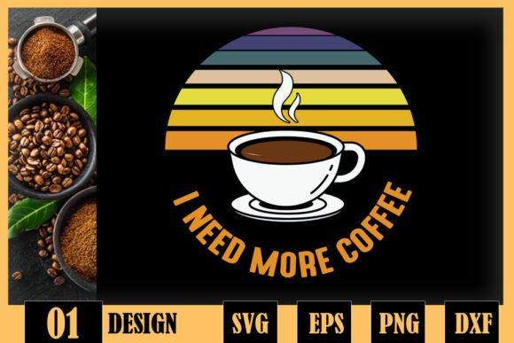 I Need More Coffee Coffee Lover Graphics
