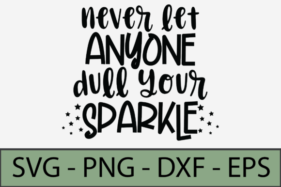 Never Let Anyone Dull Your Sparkle Graphics and Crafts