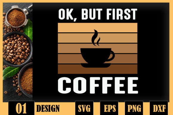 Ok But First Coffee Funny Coffee Lover Graphics