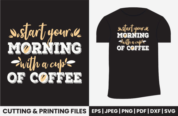 Start Your Morning with a Cup Coffee Svg: Graphics and Print Templates
