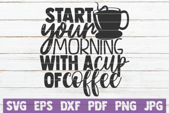 Start Your Morning with a Cup of Coffee: Graphics & Crafts