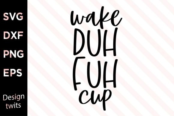 Wake Duh Fuh Cup SVG: Graphics for Crafts